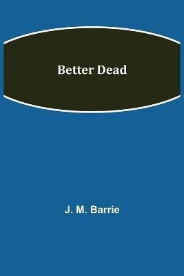 Better Dead(English, Paperback, M Barrie J)