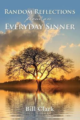 Random Reflections From An Everyday Sinner(English, Paperback, Clark Bill)