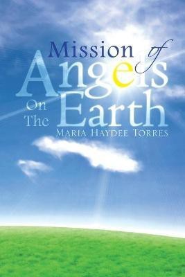 Mission of Angels on the Earth(English, Paperback, Torres Maria Haydee)