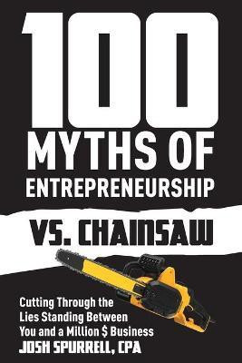 100 Myths Of Entrepreneurship Vs. Chainsaw(English, Paperback, Spurrell Josh)