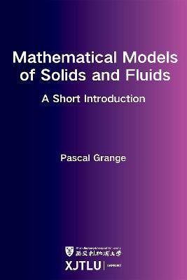 Mathematical Models of Solids and Fluids: a short introduction(English, Paperback, Grange Pascal)
