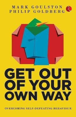 GET OUT OF YOUR OWN WAY(English, Paperback, Goulston, Goldberg Mark, Philip)