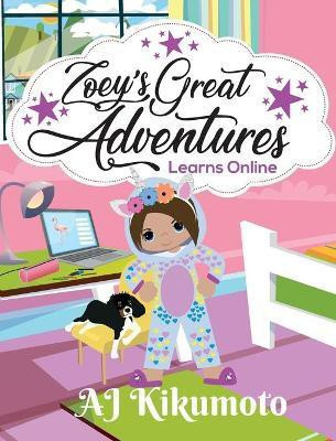 Zoey's Great Adventures - Learns Online(English, Hardcover, Kikumoto Aj)