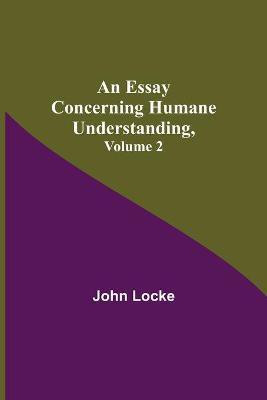 An Essay Concerning Humane Understanding, Volume 2(English, Paperback, Locke John)