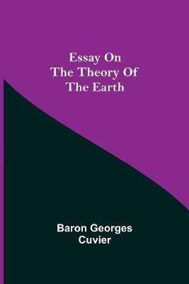 Essay on the Theory of the Earth(English, Paperback, Georges Cuvier Baron)