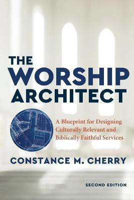 The Worship Architect - A Blueprint for Designing Culturally Relevant and Biblically Faithful Services(English, Paperback, Cherry Constance M.)