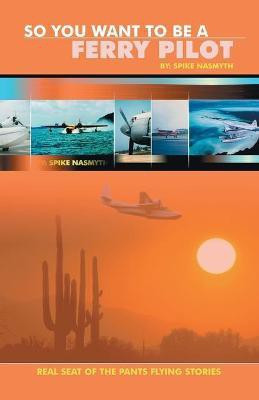 So You Want to be a Ferry Pilot(English, Paperback, Nasmyth Spike)