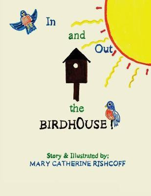 In and Out the Birdhouse!(English, Paperback, Rishcoff Mary Catherine)