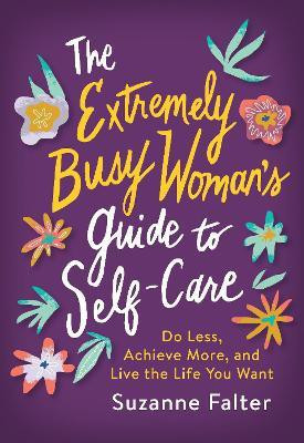 The Extremely Busy Woman's Guide to Self-Care(English, Paperback, Falter Suzanne)