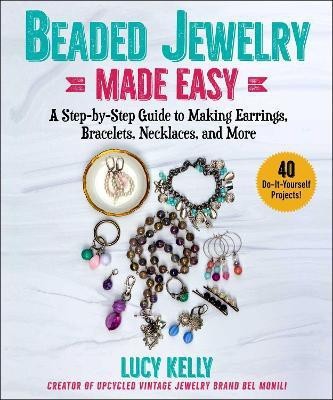 Beaded Jewelry Made Easy(English, Paperback, Kelly Lucy)