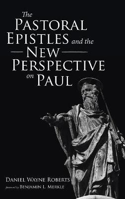 The Pastoral Epistles and the New Perspective on Paul(English, Hardcover, Roberts Daniel Wayne)