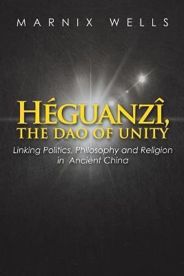 Heguanzi, the Dao of Unity(English, Paperback, Wells Marnix)