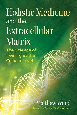 Holistic Medicine and the Extracellular Matrix(English, Paperback, Wood Matthew)