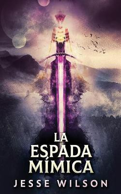 La Espada Mimica(Spanish, Paperback, Wilson Jesse)
