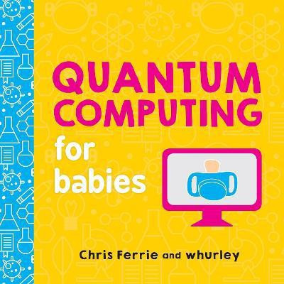 Quantum Computing for Babies(English, Board book, Ferrie Chris)
