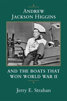 Andrew Jackson Higgins and the Boats That Won World War II(English, Paperback, Strahan Jerry E.)