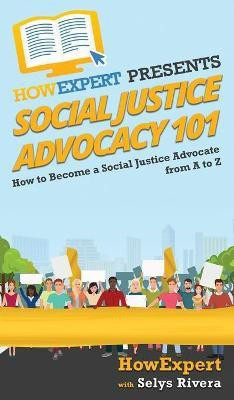 Social Justice Advocacy 101(English, Hardcover, Howexpert Selys)