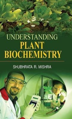 Understanding Plant Biochemistry(English, Hardcover, Mishra Shubhrata R.)