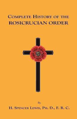 Complete History of the Rosicrucian Order(English, Paperback, Lewis H., Spencer)