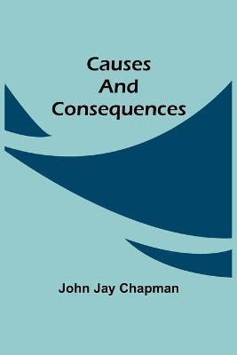 Causes and Consequences(English, Paperback, Jay Chapman John)
