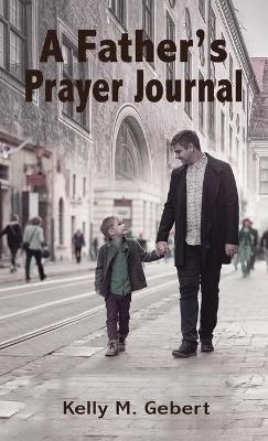 A Father's Prayer Journal(English, Paperback, Gebert Kelly)