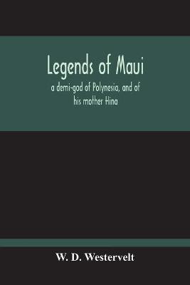 Legends Of Maui - A Demi-God Of Polynesia, And Of His Mother Hina(English, Paperback, D Westervelt W)