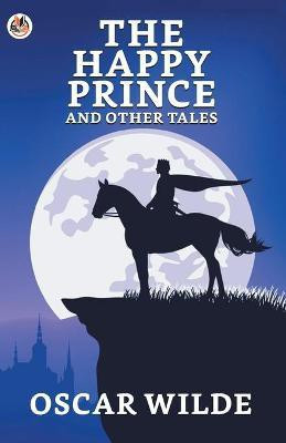 The Happy Prince And Other Tales  - Wilde Oscar The Happy Prince And Other Tales(English, Paperback, Wilde Oscar)