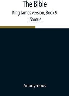 The Bible, King James version, Book 9; 1 Samuel(English, Paperback, Anonymous)