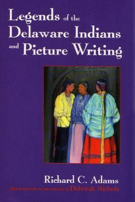 Legends of the Delaware Indians and Picture Writing(English, Paperback, Adams Richard C.)