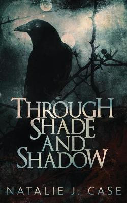 Through Shade And Shadow(English, Paperback, Case Natalie J)