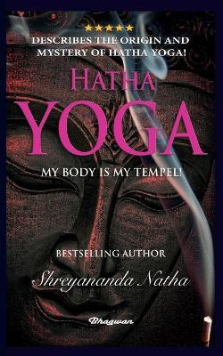 Hatha Yoga - My Body Is My Temple!(English, Paperback, Natha Shreyananda)