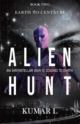 Earth To Centauri - Alien Hunt: An Interstellar War is Coming to Earth(Paperback, Kumar L.)