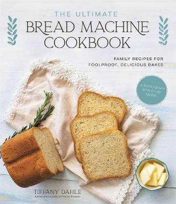 The Ultimate Bread Machine Cookbook(English, Paperback, Dahle Tiffany)