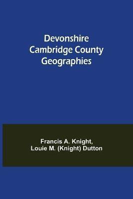 Devonshire Cambridge County Geographies(English, Paperback, A Knight Louie M (Knight) Dutton R)