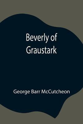 Beverly of Graustark(English, Paperback, Barr McCutcheon George)