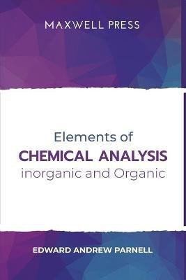 Elements of Chemical Analysis inOrganic and Organic(English, Paperback, Andrew Edward Parnell)