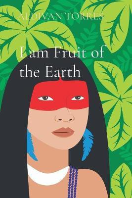 I am Fruit of the Earth(English, Paperback, Torres Aldivan)