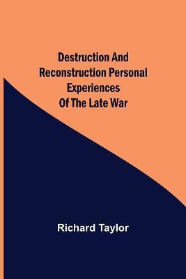 Destruction and Reconstruction Personal Experiences of the Late War(English, Paperback, Taylor Richard)