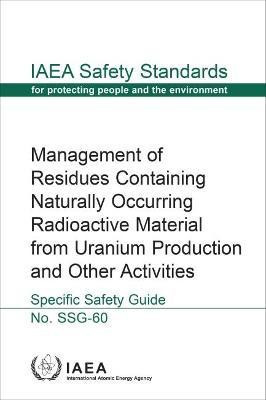 Management of Residues Containing Naturally Occurring Radioactive Material from Uranium Production and Other Activities(English, Paperback, International Atomic Energy Agency)