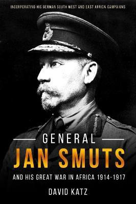 General Jan Smuts and his First World War in Africa, 1914-1917(English, Hardcover, Brock Katz David)