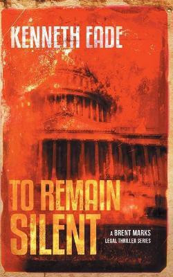 To Remain Silent (a Brent Marks Legal Thriller)(English, Paperback, Eade Kenneth)