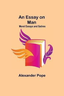 An Essay on Man; Moral Essays and Satires(English, Paperback, Pope Alexander)
