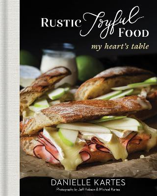 Rustic Joyful Food: My Heart's Table(English, Hardcover, Kartes Danielle)