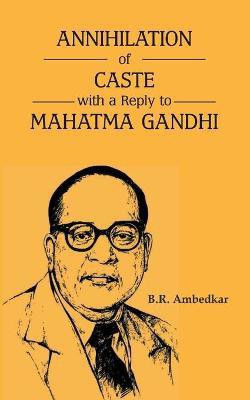 Annihilation of Caste with a Reply to Mahatma Gandhi(English, Paperback, Ambedkar B.R.)