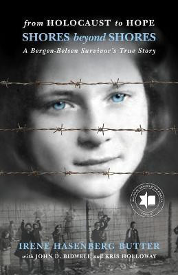 Shores Beyond Shores: From Holocaust to Hope - A Bergen-Belsen Survivor's True Story(English, Paperback, Butter Irene Hasenberg)