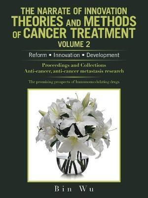 The Narrate of Innovation Theories and Methods of Cancer Treatment Volume 2(English, Paperback, Wu Bin)