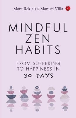 MINDFUL ZEN HABITS: From Suffering to Happiness In 30 Days(English, Paperback, Marc Reklau, Manuel Villa)