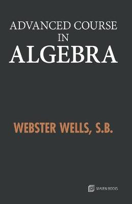 Advanced Course in Algebra(English, Paperback, Wells Webster)