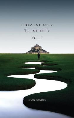 From Infinity to Infinity Volume 2(English, Paperback, Bowden Dijon)