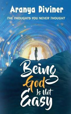Being God Is Not Easy(English, Paperback, Aranya Diviner)